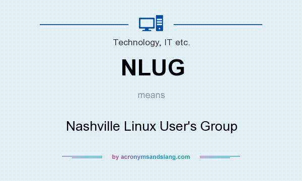 What does NLUG mean? It stands for Nashville Linux User`s Group
