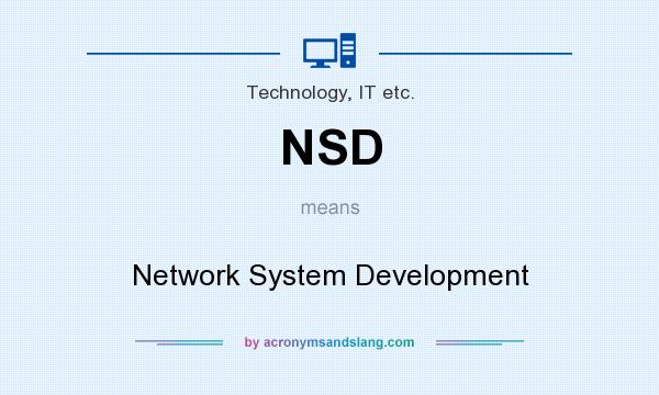 What does NSD mean? It stands for Network System Development