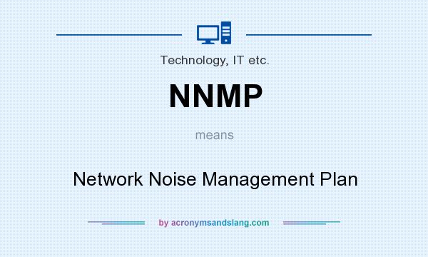 What does NNMP mean? It stands for Network Noise Management Plan