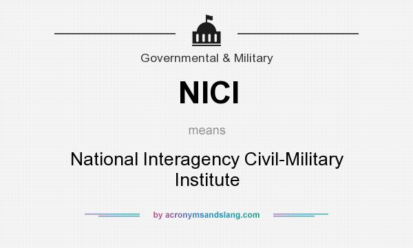 What does NICI mean? It stands for National Interagency Civil-Military Institute