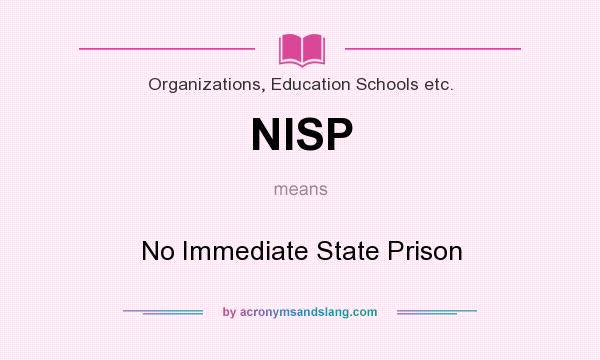 What does NISP mean? It stands for No Immediate State Prison