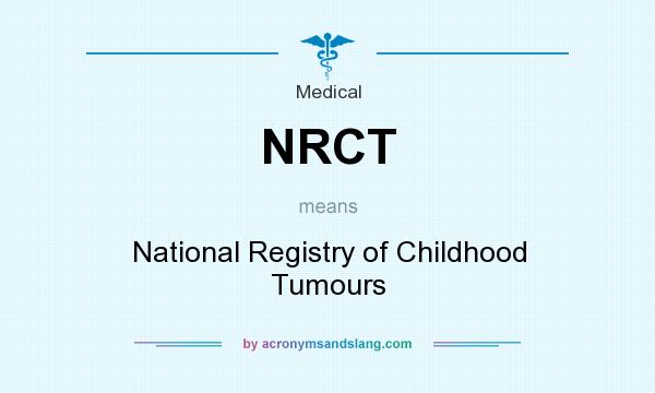 What does NRCT mean? It stands for National Registry of Childhood Tumours