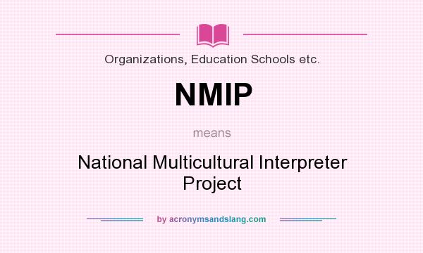 What does NMIP mean? It stands for National Multicultural Interpreter Project