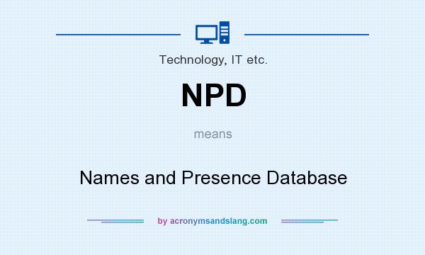 What does NPD mean? It stands for Names and Presence Database