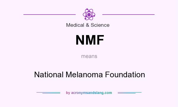 What does NMF mean? It stands for National Melanoma Foundation