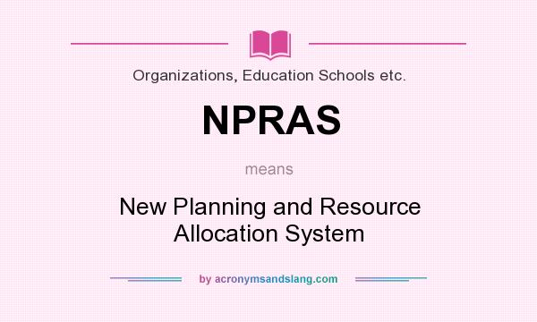 What does NPRAS mean? It stands for New Planning and Resource Allocation System