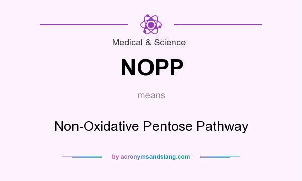 What does NOPP mean? It stands for Non-Oxidative Pentose Pathway