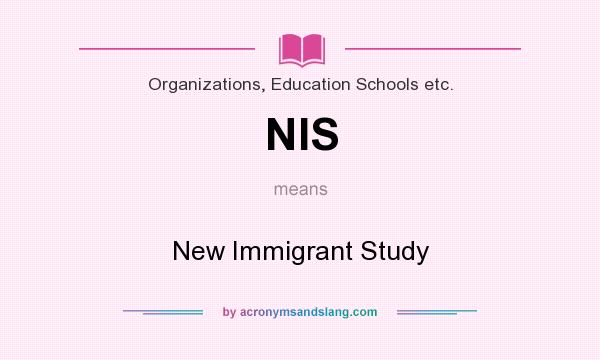 What does NIS mean? It stands for New Immigrant Study