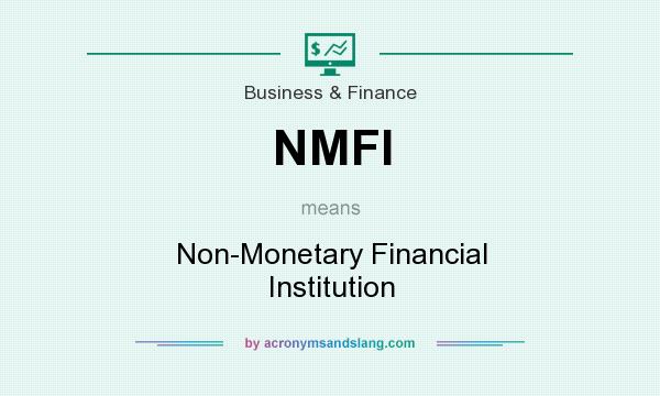 What does NMFI mean? It stands for Non-Monetary Financial Institution
