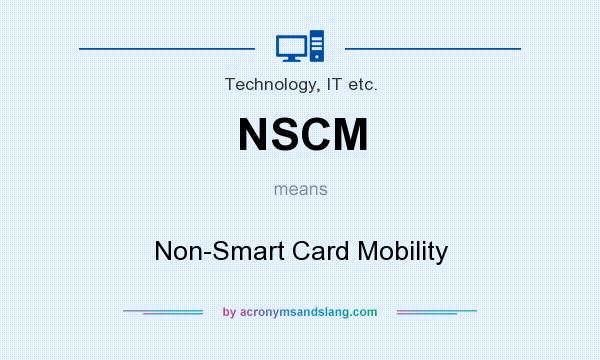 What does NSCM mean? It stands for Non-Smart Card Mobility