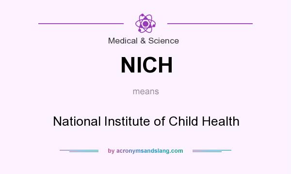 What does NICH mean? It stands for National Institute of Child Health
