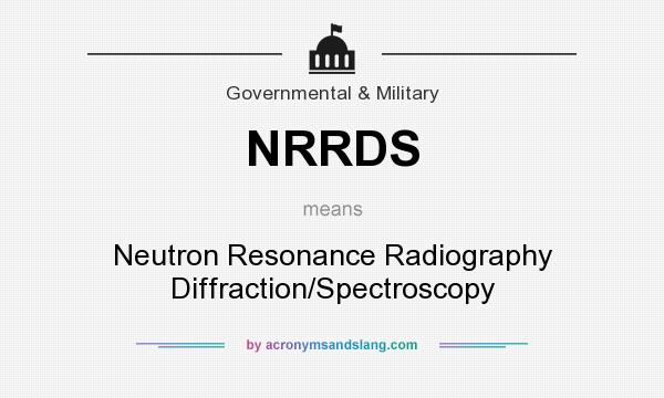 What does NRRDS mean? It stands for Neutron Resonance Radiography Diffraction/Spectroscopy