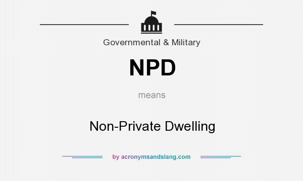 What does NPD mean? It stands for Non-Private Dwelling