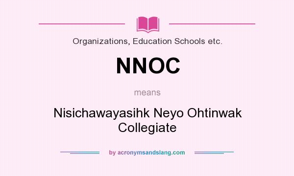 What does NNOC mean? It stands for Nisichawayasihk Neyo Ohtinwak Collegiate