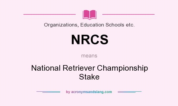 What does NRCS mean? It stands for National Retriever Championship Stake
