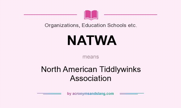 What does NATWA mean? It stands for North American Tiddlywinks Association