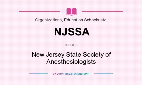 What does NJSSA mean? It stands for New Jersey State Society of Anesthesiologists