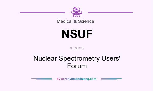 What does NSUF mean? It stands for Nuclear Spectrometry Users` Forum