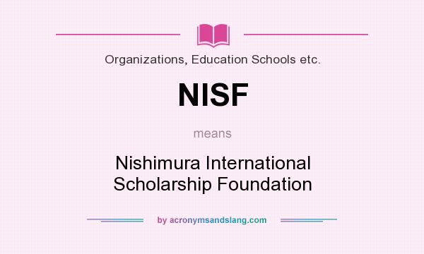 What does NISF mean? It stands for Nishimura International Scholarship Foundation