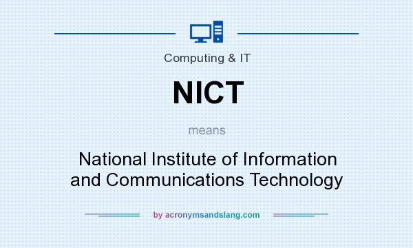 What does NICT mean? It stands for National Institute of Information and Communications Technology