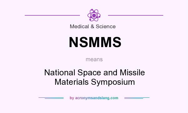 What does NSMMS mean? It stands for National Space and Missile Materials Symposium