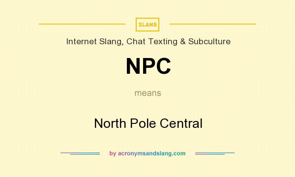 What does NPC mean? It stands for North Pole Central