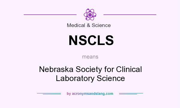 What does NSCLS mean? It stands for Nebraska Society for Clinical Laboratory Science