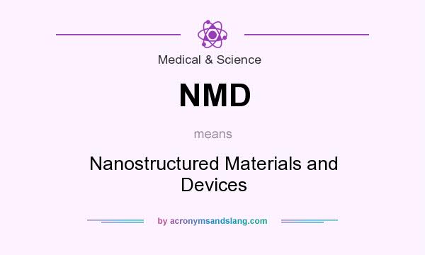 What does NMD mean? It stands for Nanostructured Materials and Devices