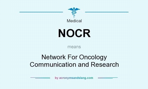 What does NOCR mean? It stands for Network For Oncology Communication and Research