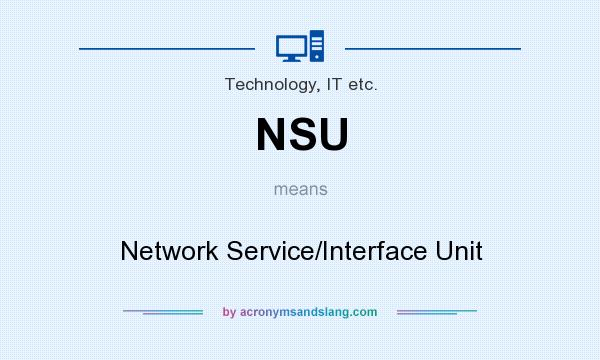 What does NSU mean? It stands for Network Service/Interface Unit