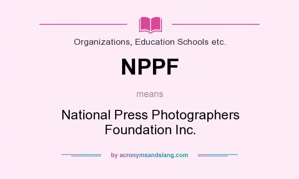 What does NPPF mean? It stands for National Press Photographers Foundation Inc.