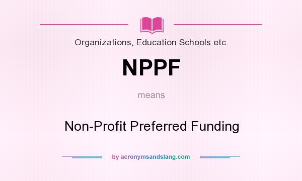 What does NPPF mean? It stands for Non-Profit Preferred Funding