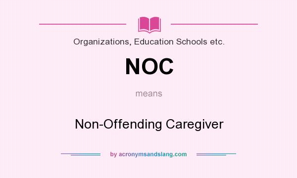 What does NOC mean? It stands for Non-Offending Caregiver