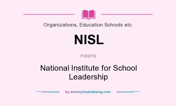 What does NISL mean? It stands for National Institute for School Leadership