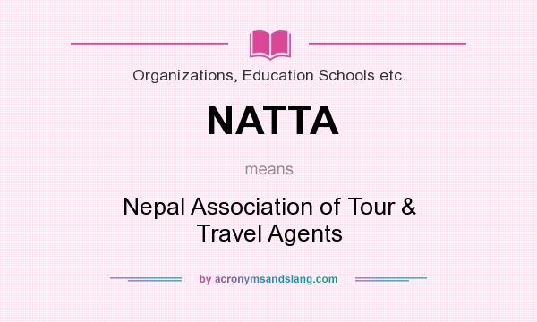 What does NATTA mean? It stands for Nepal Association of Tour & Travel Agents