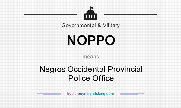 What does NOPPO mean? It stands for Negros Occidental Provincial Police Office