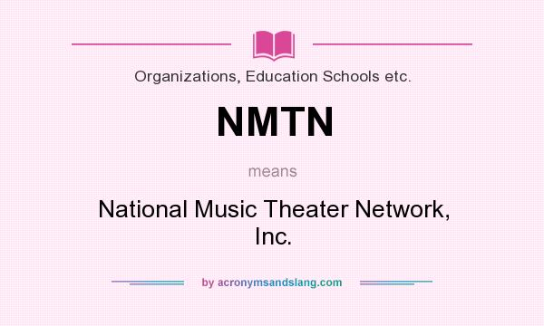 What does NMTN mean? It stands for National Music Theater Network, Inc.