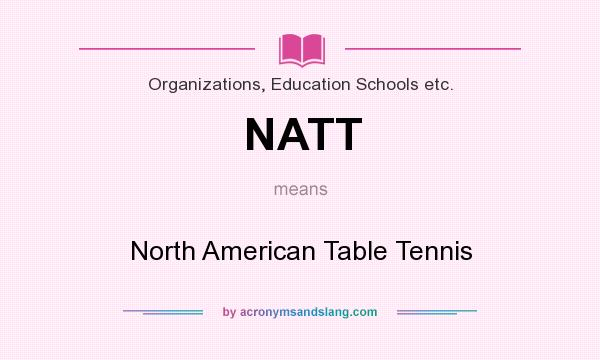 What does NATT mean? It stands for North American Table Tennis