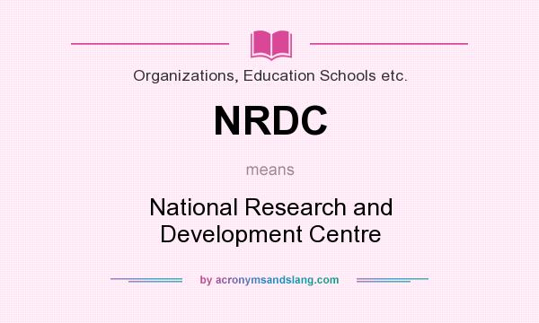What does NRDC mean? It stands for National Research and Development Centre
