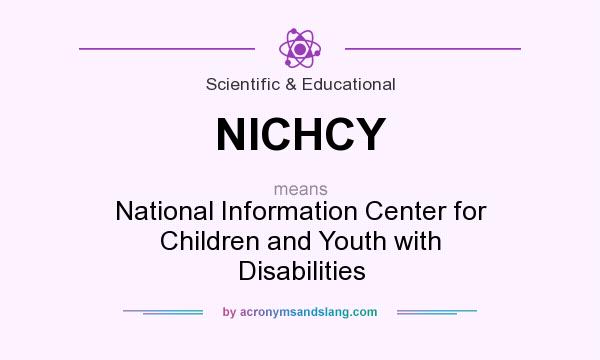 What does NICHCY mean? It stands for National Information Center for Children and Youth with Disabilities