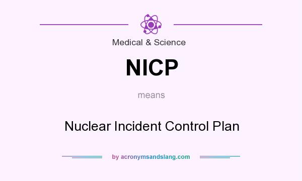 What does NICP mean? It stands for Nuclear Incident Control Plan