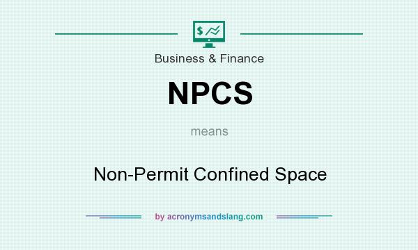What does NPCS mean? It stands for Non-Permit Confined Space