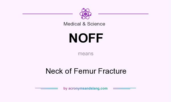 What does NOFF mean? It stands for Neck of Femur Fracture