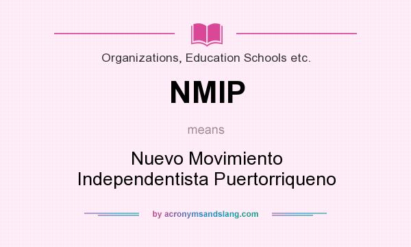 What does NMIP mean? It stands for Nuevo Movimiento Independentista Puertorriqueno