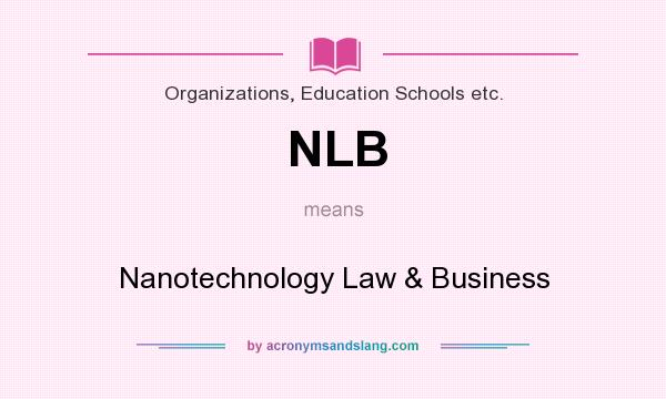 What does NLB mean? It stands for Nanotechnology Law & Business