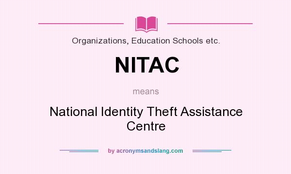 What does NITAC mean? It stands for National Identity Theft Assistance Centre