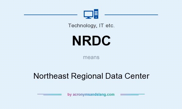 What does NRDC mean? It stands for Northeast Regional Data Center