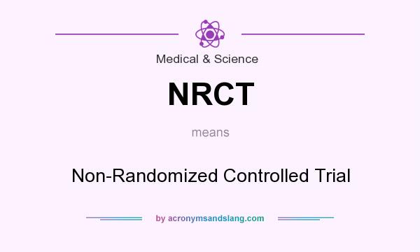 What does NRCT mean? It stands for Non-Randomized Controlled Trial