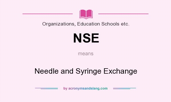 What does NSE mean? It stands for Needle and Syringe Exchange