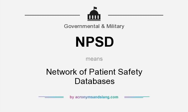 What does NPSD mean? It stands for Network of Patient Safety Databases
